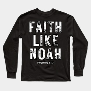 Faith Like Noah Hebrews 11:7 Long Sleeve T-Shirt